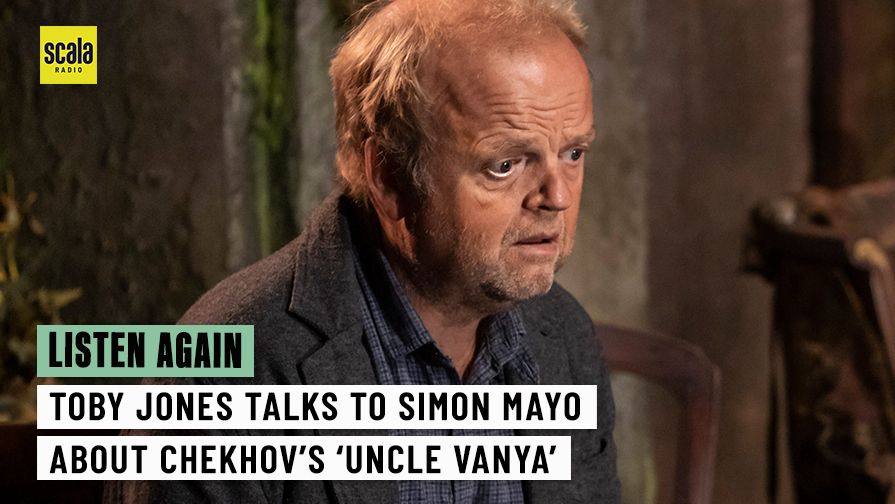 Toby Jones talks to Simon Mayo about the UK cinema premiere of Chekhov's  'Uncle Vanya' | Theatre - Scala Radio