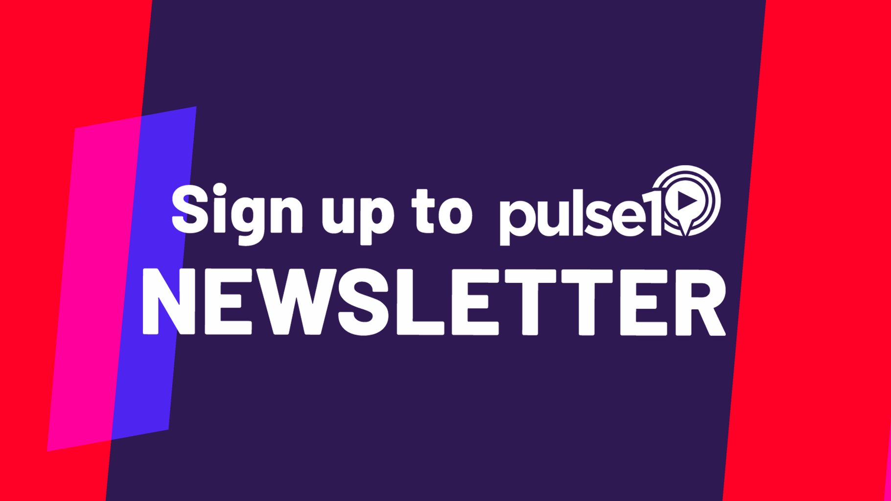 Sign up to the Pulse 1 Newsletter | On Air - Pulse 1