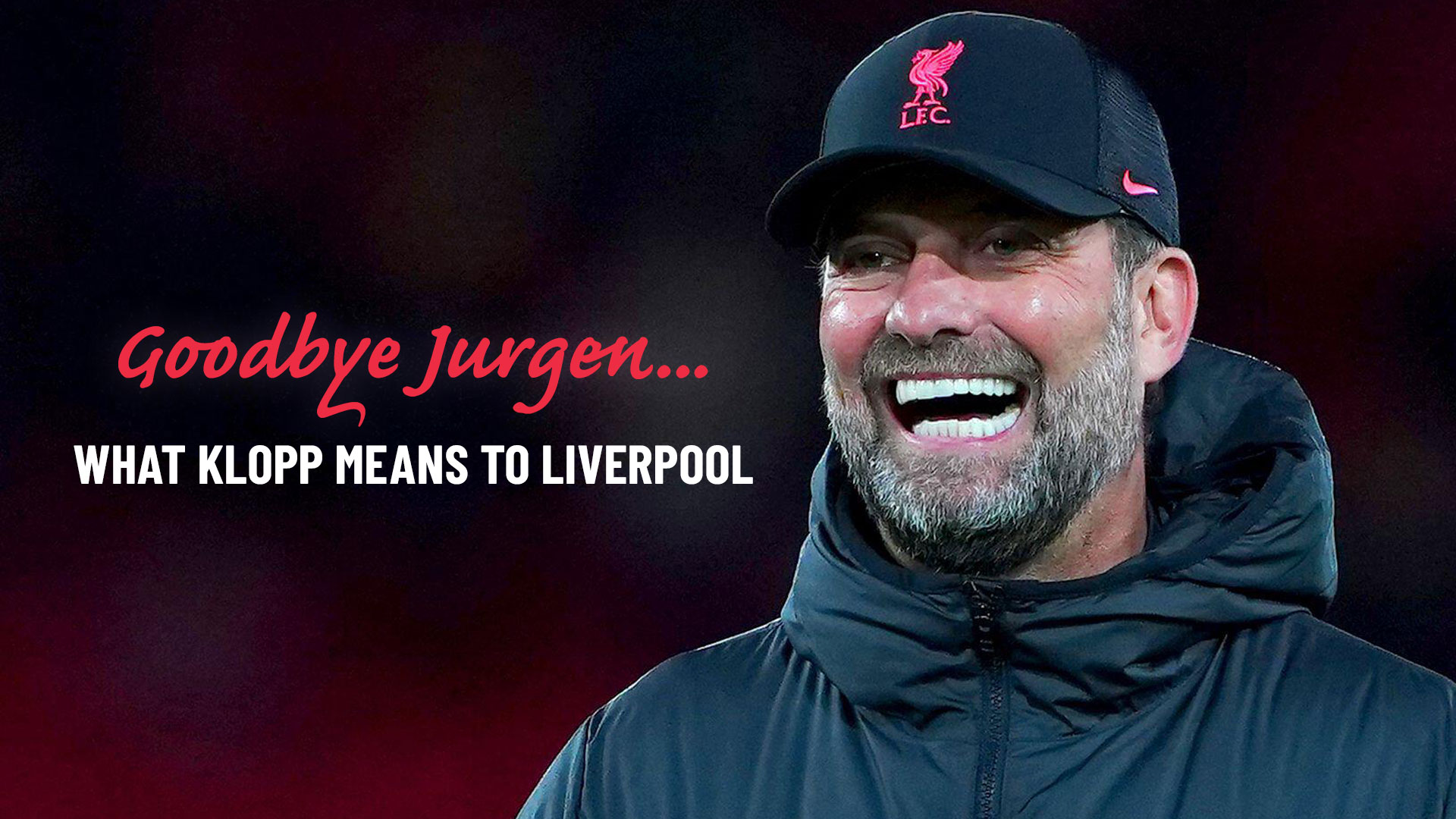 Goodbye Jurgen: What Klopp Means To Liverpool