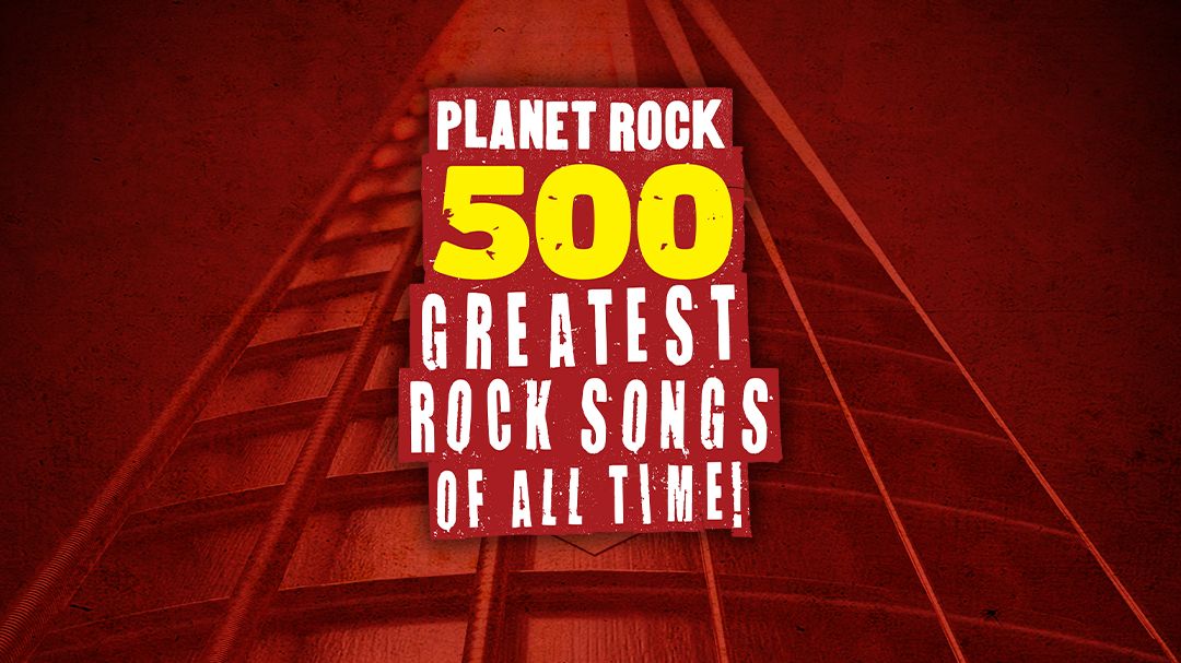 Planet Rock's 500 Greatest Rock Songs of All Time!