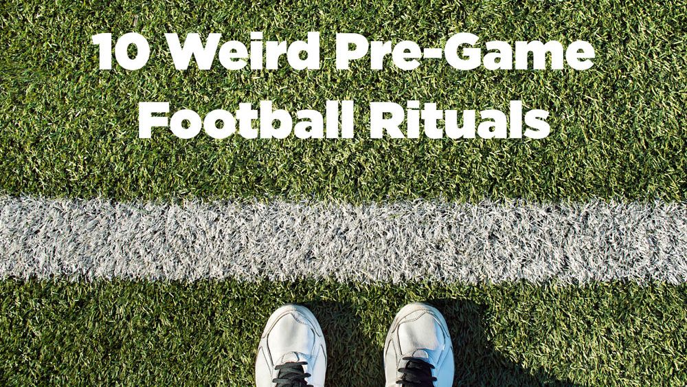 10 weird pre-game football rituals | News - Downtown Radio